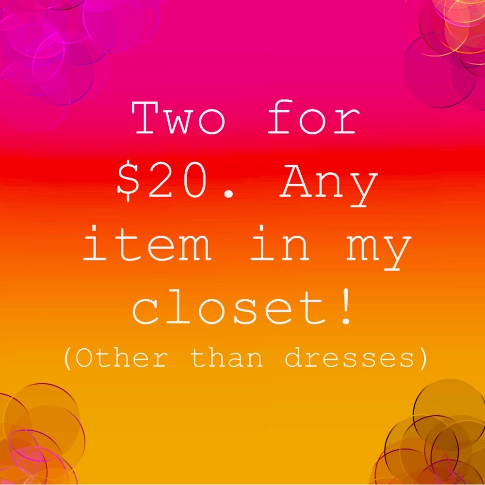 Buy any two items in my closest other than dresses for $20!